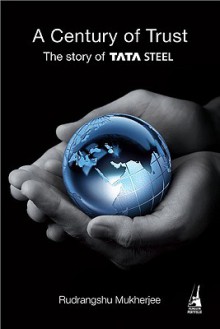 A Century of Trust: The Story of Tata Steel - Rudrangshu Mukherjee