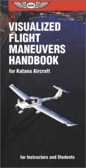 Visualized Flight Maneuvers Handbook for Katana Aircraft: For Instructors and Students - Federal Aviation Administration, Federal Aviation Administration