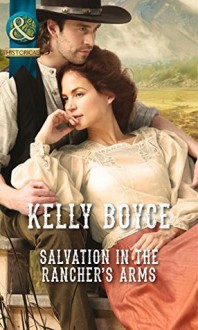 Salvation in the Rancher's Arms (Mills & Boon Historical) - Kelly Boyce