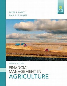 Financial Management in Agriculture (7th Edition) - Peter Barry, Paul Ellinger