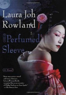 The Perfumed Sleeve - Laura Joh Rowland