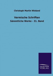 Vermische Schriften - Christoph Martin Wieland