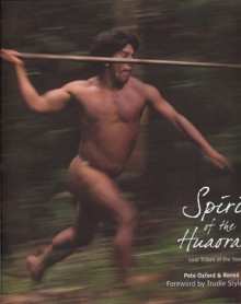 Spirit of the Huaorani: Lost Tribes of the Yasuni - Pete Oxford, Renee Bish