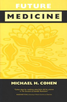 Future Medicine: Ethical Dilemmas, Regulatory Challenges, and Therapeutic Pathways to Health Care and Healing in Human Transformation - Michael Cohen