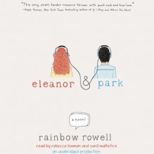 Eleanor & Park - Rainbow Rowell, Rebecca Lowman, Sunil Malhotra