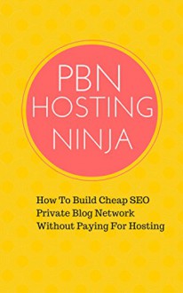 PBN HOSTING NINJA: How To Build Cheap SEO Private Blog Network Without Paying For Hosting - Red Mikhail