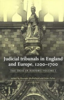 Judicial tribunals in England and Europe, 1200-1700 The Trial in History Volume 1 - Brian S. Pullan