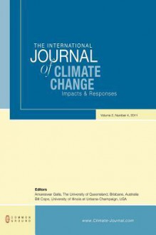 The International Journal of Climate Change: Impacts and Responses: Volume 2, Number 4 - Amareswar Galla, Bill Cope