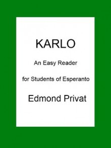 Karlo: An Easy Reader for Students of Esperanto. [Active Table of Contents and Language Execises] - Edmond Privat, Neil Rigby