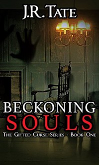 Beckoning Souls: A Horror Story (The Gifted Curse Series Book 1) - J.R. Tate