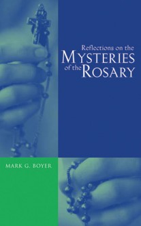 Reflections on the Mysteries of the Rosary - Mark G. Boyer