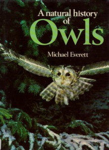 A Natural History Of Owls - Michael Everett