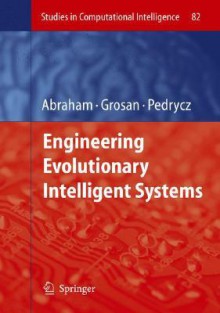 Engineering Evolutionary Intelligent Systems - Crina Grosan, Witold Pedrycz