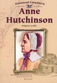 Anne Hutchinson: Religious Leader - Beth Clark