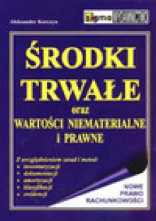 środki trwałe oraz wartości niematerialne i prawne - Aleksander Korczyn, Małgorzata Wieczorek Fronia, Małgorzata Grzybowska, Janusz Zubrzycki