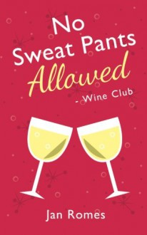 No Sweat Pants Allowed - Wine Club - Jan Romes