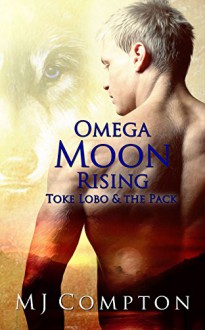 Omega Moon Rising (Toke Lobo & The Pack) - MJ Compton