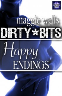 Happy Endings (A 'Dirty Bits' Short Story) - Maggie Wells