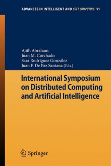 International Symposium on Distributed Computing and Artificial Intelligence - Ajith Abraham, Juan Manuel Corchado Rodriguez, Sara Rodriguez Gonzalez, Juan F. De Paz Santana