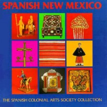 Spanish New Mexico: The Spanish Colonial Arts Society Collection - Donna Pierce