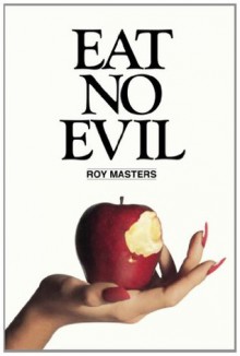 Eat No Evil - Roy Masters, Dorothy Baker