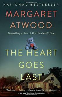 The Heart Goes Last: A Novel - Margaret Atwood