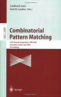 Combinatorial Pattern Matching: 12th Annual Symposium, CPM 2001 Jerusalem, Israel, July 1-4, 2001 Proceedings (Lecture Notes in Computer Science) - Amihood Amir, Gad M. Landau