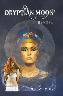 Egyptian Moon Series - Book1 Return: Return - Max W. Miller