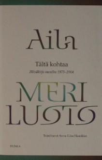 Tältä kohtaa - Päiväkirja vuosilta 1975-2004 - Aila Meriluoto, Anna-Liisa Haavikko