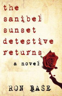 The Sanibel Sunset Detective Returns - Ron Base