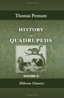 History of Quadrupeds: Volume 2 - Thomas Pennant