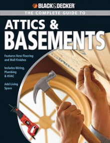 Black & Decker The Complete Guide to Attics & Basements - Matthew Paymar, Phil Schmidt