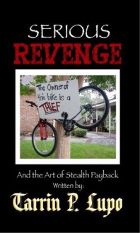 Serious Revenge - Reference Handbooks and Manuals Humor and Satire - Tarrin P. Lupo