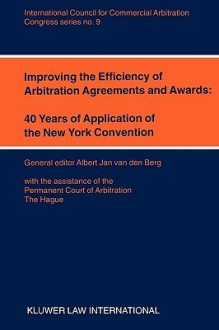 Improving the Efficiency of Arbitration and Awards: 40 Years of Application of the New York Convention - Albert Jan Van Den Berg