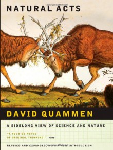 Natural Acts: A Sidelong View of Science and Nature - David Quammen