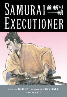 Samurai Executioner, Vol. 2: Two Bodies, Two Minds - Kazuo Koike, Goseki Kojima