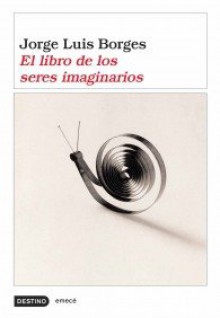 El libro de los seres imaginarios - Jorge Luis Borges