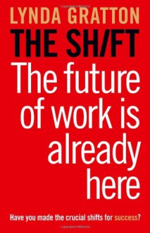 The Shift: The Future of Work Is Already Here - Lynda Gratton