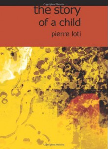 The Story of a Child - Pierre Loti