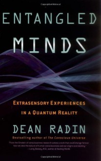 Entangled Minds: Extrasensory Experiences in a Quantum Reality - Dean Radin