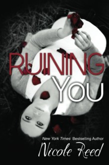 Ruining You - Nicole Reed