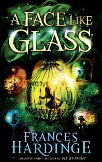 A Face Like Glass - Frances Hardinge