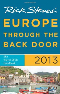 Rick Steves' Europe Through the Back Door 2013: The Travel Skills Handbook - Rick Steves