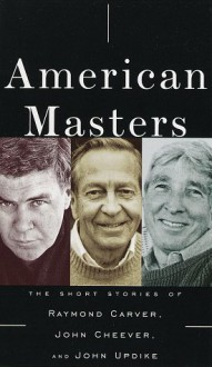 American Masters: The Short Stories of Raymond Carver, John Cheever, and John Updike - Raymond Carver, John Cheever, John Updike, Peter Riegert, Maria Tucci