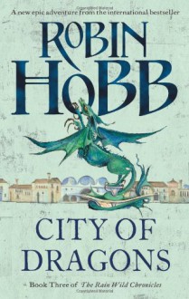 City of Dragons (Rain Wild Chronicles #3) - Robin Hobb