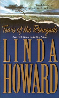 Tears of the Renegade - Linda Howard