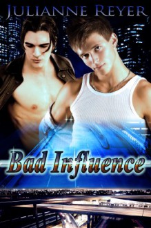 Bad Influence (Gay Erotic Romance) - Julianne Reyer