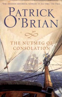 The Nutmeg of Consolation (Aubrey/Maturin #14) - Patrick O'Brian