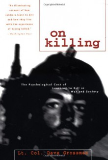 On Killing: The Psychological Cost of Learning to Kill in War and Society - Dave Grossman