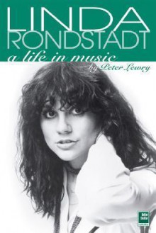 Linda Ronstadt: A Life in Music - Peter Lewry, Andrew Gold